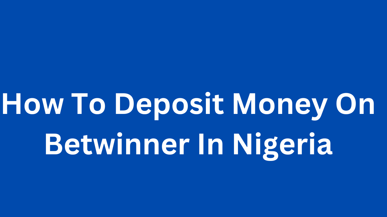 How To Deposit Money On Betwinner In Nigeria