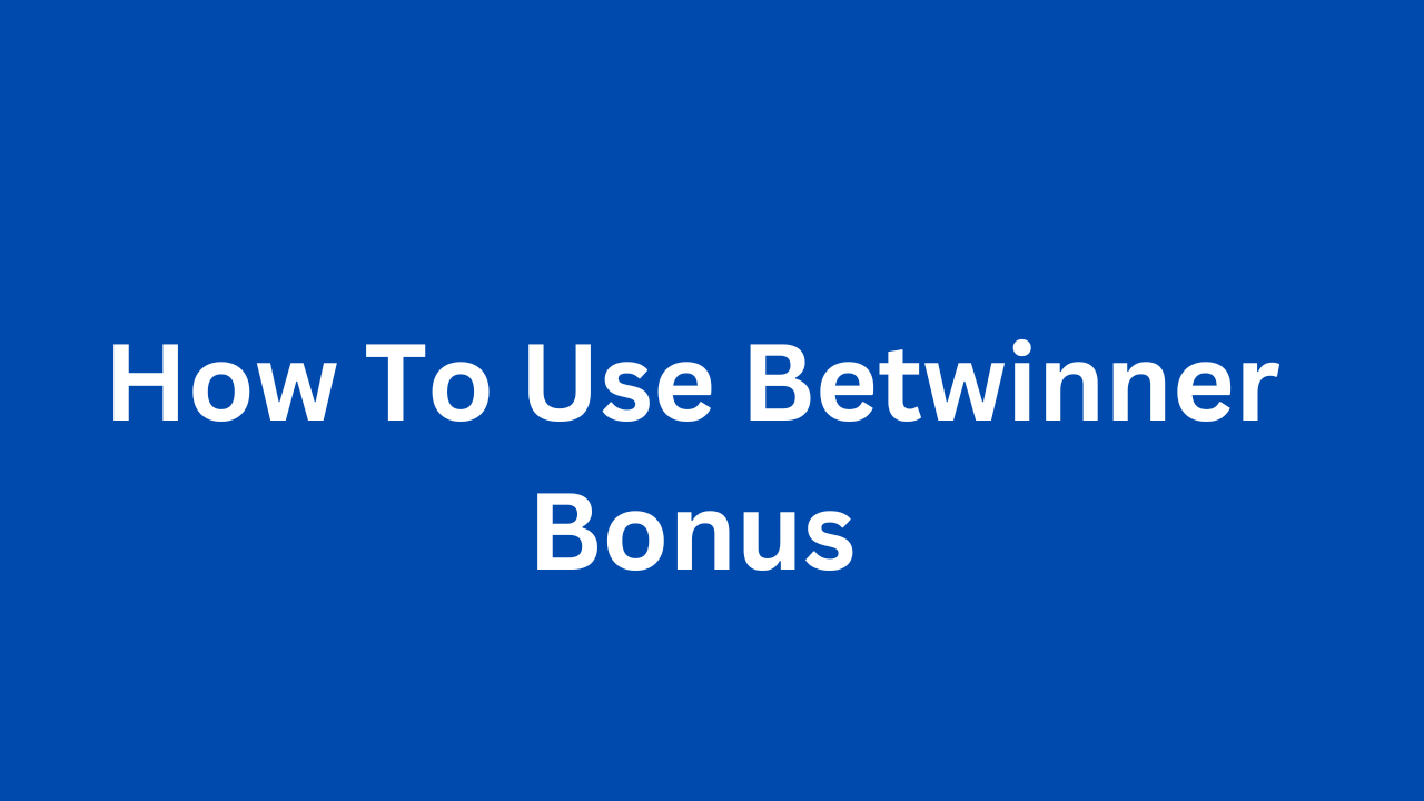 How To Use Betwinner Bonus