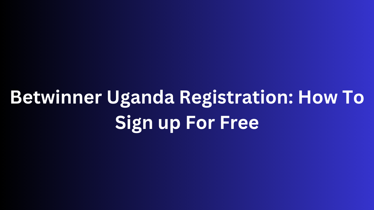 Betwinner Uganda Registration: How To Sign up For Free