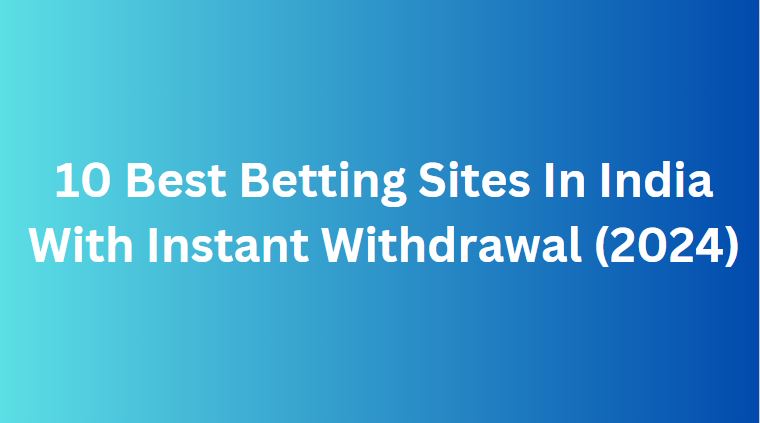 Betting Sites In India With Instant Withdrawal