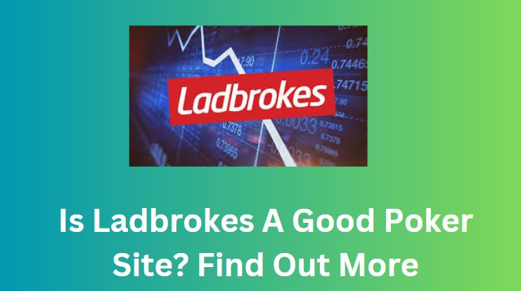 Is Ladbrokes A Good Poker Site